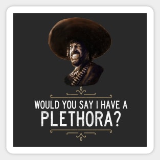 "Would you say I have a plethora?" - El Guapo Sticker